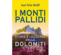 I monti pallidi. Storie e leggende delle Dolomiti