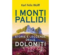 I monti pallidi. Storie e leggende delle Dolomiti