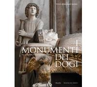 I monumenti dei dogi. Sei secoli di scultura a Venezia. Ediz. illustrata