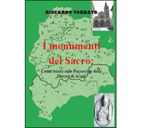 I monumenti del sacro. Cenni storici sulle parrocchie della diocesi di Acqui di