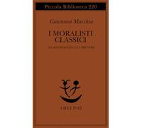 I moralisti classici. Da Machiavelli a La Bruyère - Macchia Giovanni
