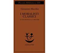 I moralisti classici. Da Machiavelli a La Bruyère - Macchia Giovanni