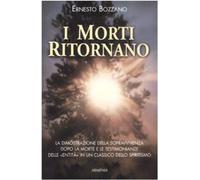 I morti ritornano. La dimostrazione della sopravvivenza dopo la morte e le testi