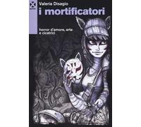 I mortificatori. Horror d'amore, arte e cicatrici