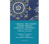 I mosaici antichi di Ravennaz. La collezione delle copie-The ancient mosaics of Ravenna. The collection of the copies