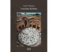 I mosaici di Ostia. Con cartina