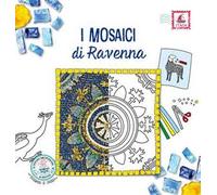 I mosaici di Ravenna. Ediz. illustrata
