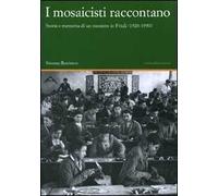 I mosaicisti raccontano. Storia e memoria di un mestiere in Friuli (1920-1950)