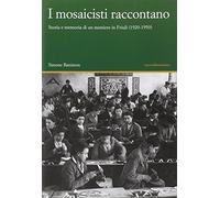 I mosaicisti raccontano. Storia e memoria di un mestiere in Friuli (1920-1950)