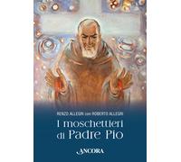 I moschettieri di Padre Pio - Allegri Roberto