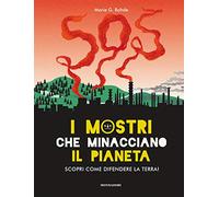 I mostri che minacciano il pianeta. Scopri come difendere la Terra! Ediz. a colori