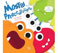I mostri della preoccupazione. Ediz. a colori