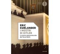 I mostri di Hitler. La storia soprannaturale del Terzo Reich - Kurlander Eric