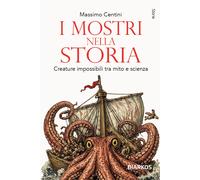I mostri nella storia. Creature impossibili tra mito e scienza - Centini Massimo