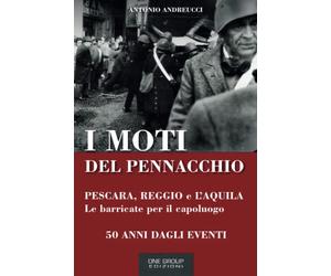 I MOTI DEL PENNACCHIO: Barricate a Pescara, Reggio e L'Aquila per il capoluogo