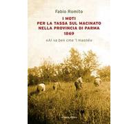 I moti per la tassa sul macinato nella provincia di Parma 1869. «Al va ben cme 'l masné»