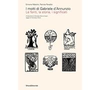 Motti Di Gabriele D'Annunzio. Le Fonti, La Storia, I Significati