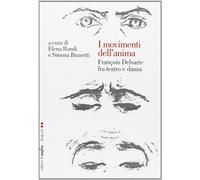 I movimenti dell'anima. François Delsarte fra teatro e danza