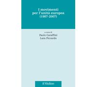 I movimenti per l'unità europea (1987-2007) - Caraffini P., Piccardo