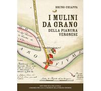 I mulini da grano della pianura veronese