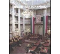 I municipi e la nazione. I palazzi comunali dell'Emilia Romagna fra patrimonio, storia e società