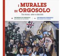 I murales di Orgosolo. Tra storia, arte e identità. Ediz. italiana, inglese e francese