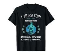 I muratori non fanno pause | Edile | Lavoro Muratore Maglietta