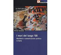 I muri del lungo '68. Manifesti e comunicazione politica in Italia