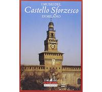 I musei del Castello Sforzesco di Milano. Ediz. illustrata