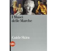 I musei delle Marche. Guida. Ediz. illustrata