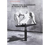 I musei e gli allestimenti di Franco Albini. Ediz. illustrata