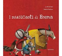 I musicanti di Brema. Ediz. illustrata
