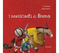 I musicanti di Brema. Ediz. illustrata