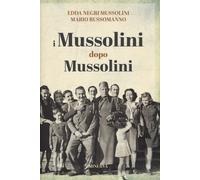 I Mussolini dopo i Mussolini - Negri Mussolini Edda, Russomanno Mario
