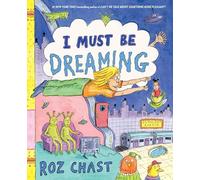 Roz Chast I Must Be Dreaming (Copertina rigida)