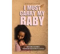 I MUST CARRY MY BABY: 30-Day Prayer Devotional for Couples Believing for a Baby
