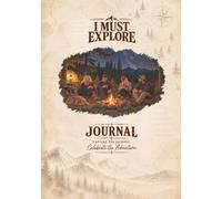 I Must Explore Journal: Campfire: Capture the Journey. Celebrate the Adventure.