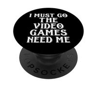 I Must Go The Video Games NEED ME Funny Gamer Meme Cosplay PopSockets PopGrip Adesivo