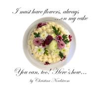 I must have flowers, always ...on my cake: You can, too! Here's how ...