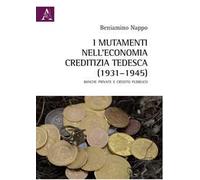 I mutamenti nell'economia creditizia tedesca (1931-1945). Banche private e credito pubblico