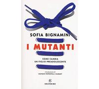 I mutanti. Come cambia un figlio preadolescente