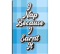 I nap because I earnt it - A Journal for People Who Work Hard, Complain Harder, and Nap Like ProfessionalsSome people meditate. Some people exercise. ... timed nap. A Nap Because I Earned It is the