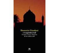 I Naqshbandi. Uomini, storia e dottrine di un ordine sufi