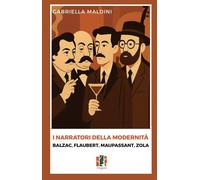 I narratori della modernità. Balzac, Flaubert, Maupassant, Zola [Paperback] [Jan