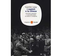 I nazisti e la chiesa. Gerarchie cattoliche e nazionalsocialisti tra silenzi e complicità