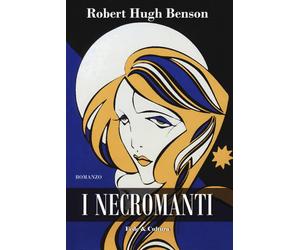 I necromanti - Benson Robert Hugh