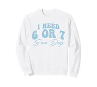 I Need 6 or 7 Snow Days - Shirt Meme Invernale Divertente Felpa