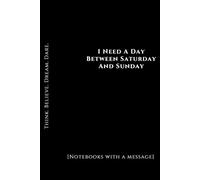 I Need A Day Between Saturday And Sunday: Positive Affirmation Motivational And Inspirational Notebook