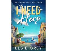 I Need A Hero: The Good Chef Mysteries: 3