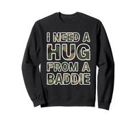 I Need A Hug from A Baddie Funny Text Graphic Flirt Meme Fun Felpa